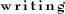 [ Writing ]